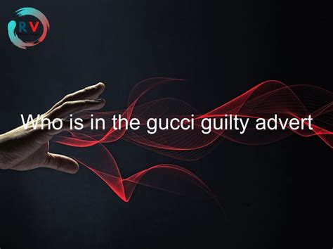 who is in gucci guilty advert